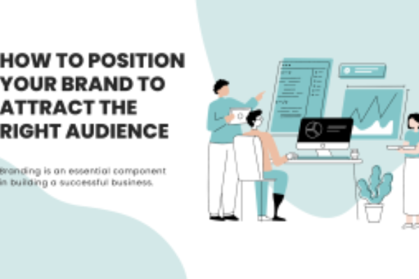 How to Position Your Brand to Attract the Right Audience: A Strategic Guide